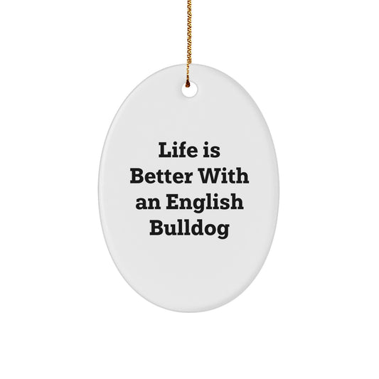 English Bulldog Oval Ornament - Life Is Better With An English Bulldog Christmas Unique Gift for English Bulldog Lovers - Image 1