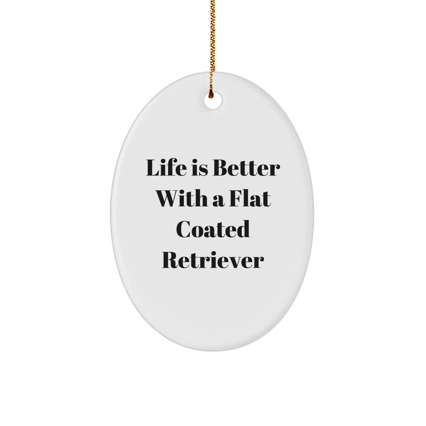 Funny Flat Coated Retriever Dog Gifts from Family for Friends Christmas Unique Oval Ornament Life Is Better With A Flat Coated Retriever Quote - Image 1