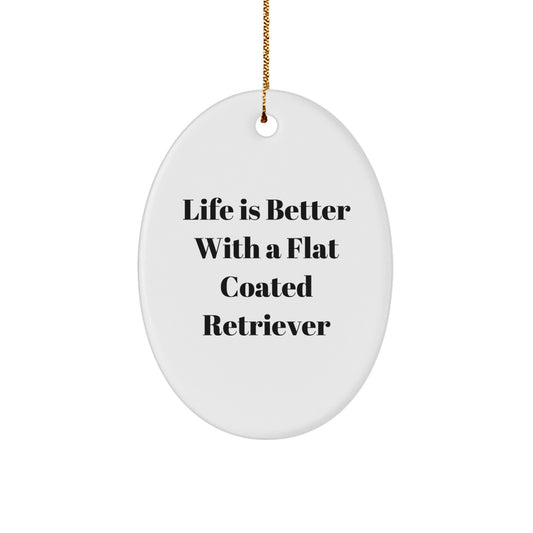 Funny Flat Coated Retriever Dog Gifts from Family for Friends Christmas Unique Oval Ornament Life Is Better With A Flat Coated Retriever Quote - Image 1
