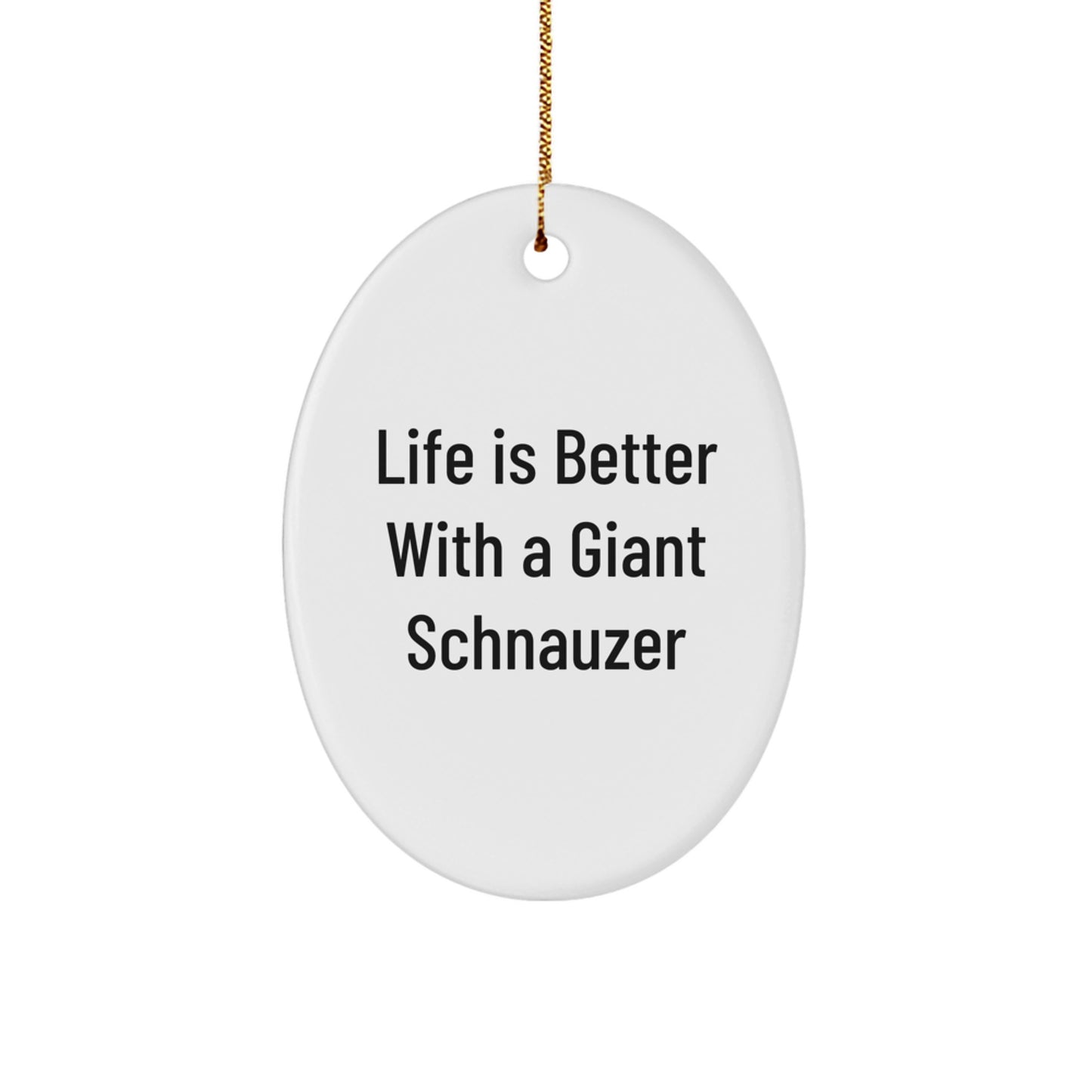Funny Giant Schnauzer Dog Gifts for Men - Oval Ornament with Life Is Better With A Giant Schnauzer Quote, Christmas Unique Gift Ideas from Family - Image 1