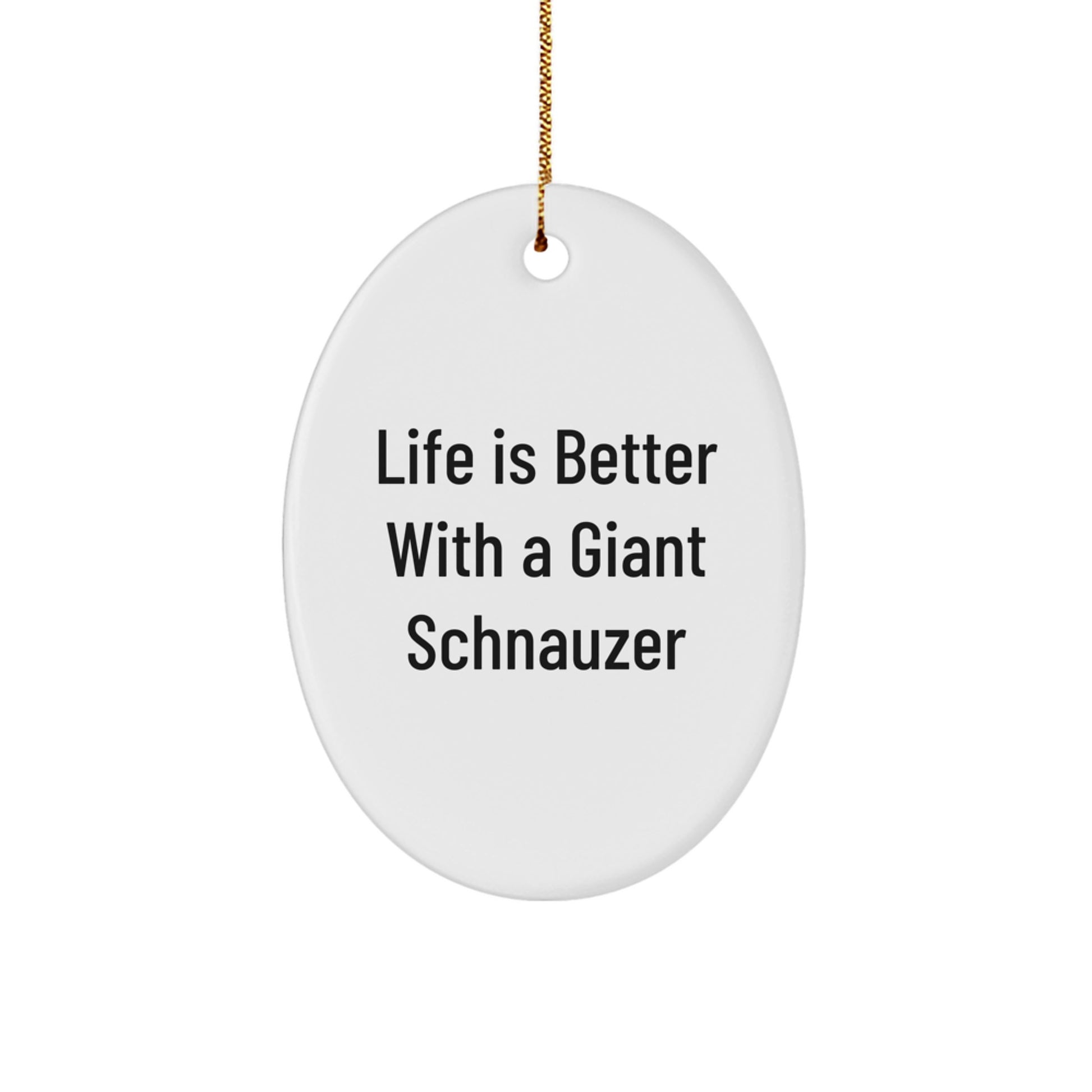 Funny Giant Schnauzer Dog Gifts for Men - Oval Ornament with Life Is Better With A Giant Schnauzer Quote, Christmas Unique Gift Ideas from Family - Image 1