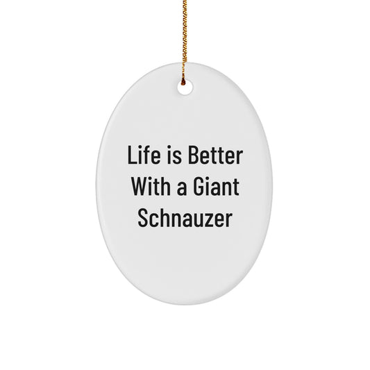 Funny Giant Schnauzer Dog Gifts for Men - Oval Ornament with Life Is Better With A Giant Schnauzer Quote, Christmas Unique Gift Ideas from Family - Image 1