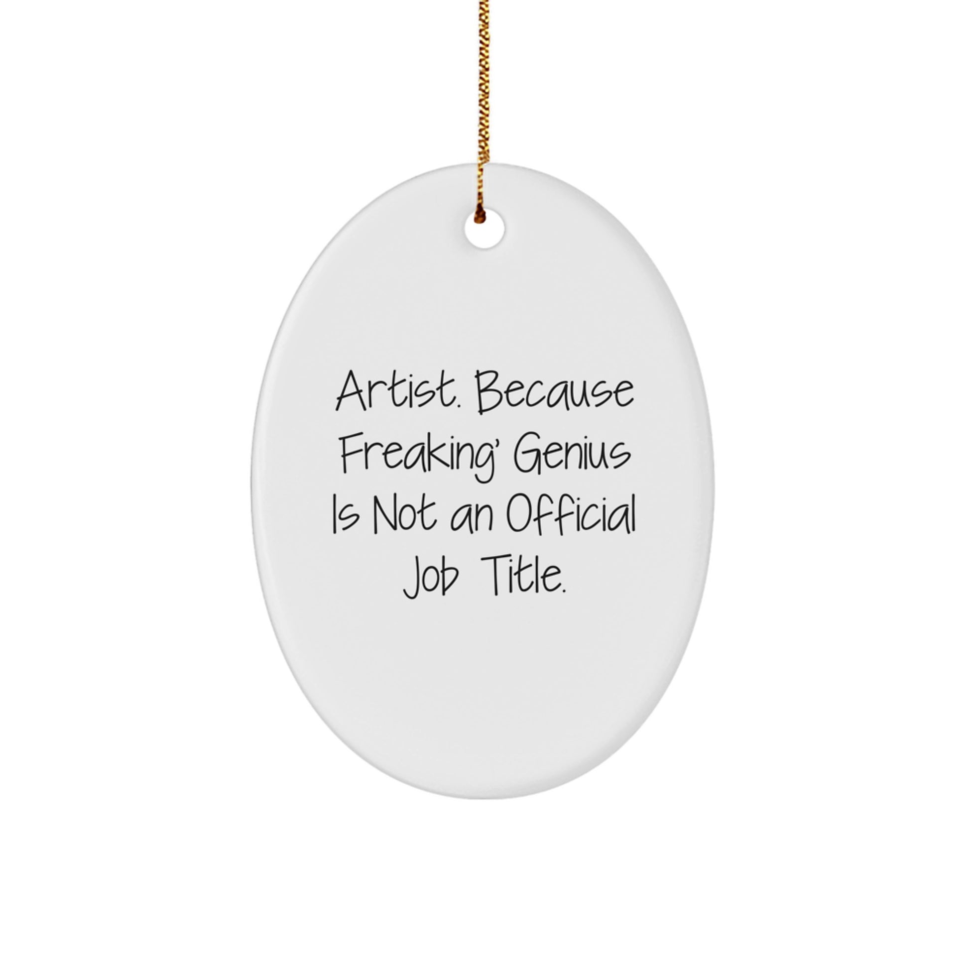 Funny Artist Gifts from Friends - Oval Ornament, 'Artist. Because Freaking' genius Is Not An Official Job Title.' for Christmas Unique Gifts - Image 1