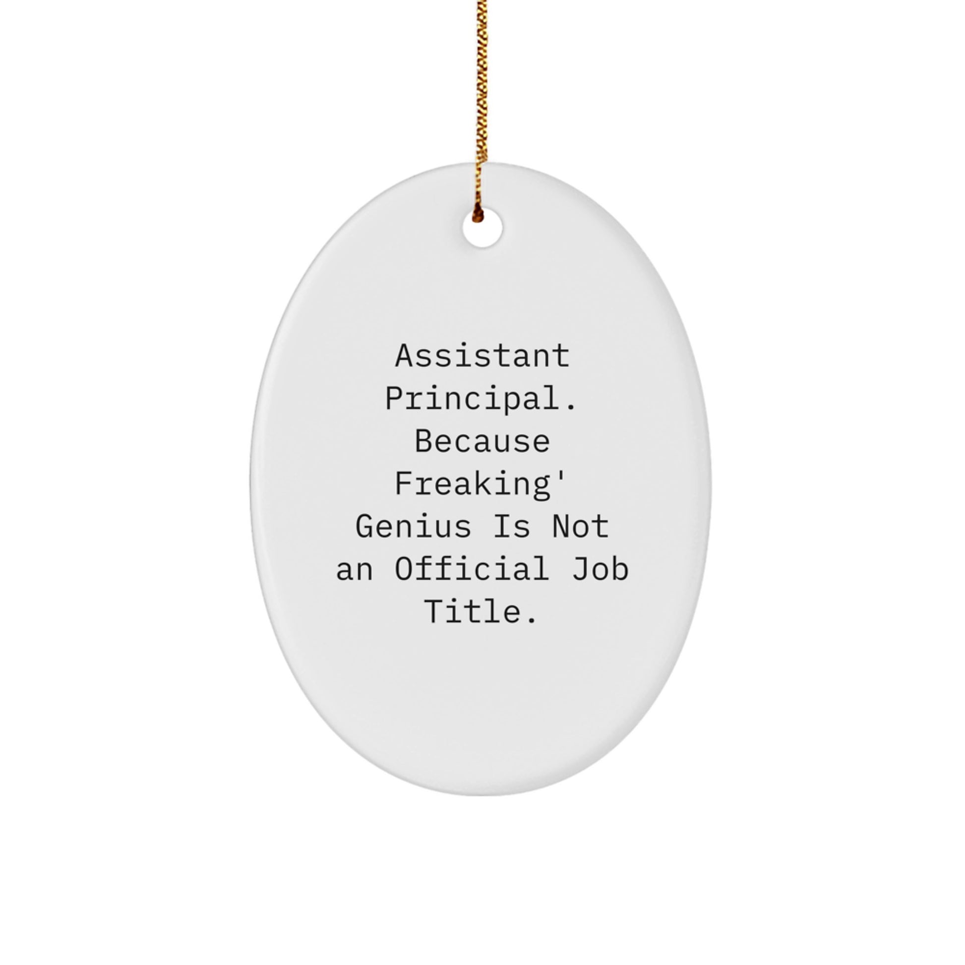 Funny Assistant Principal Gifts, Oval Ornament for Christmas, 'Assistant Principal. Because Freaking' genius Is Not An Official Job Title.' Quote Gifts from Friends for Assistant Principal - Image 1