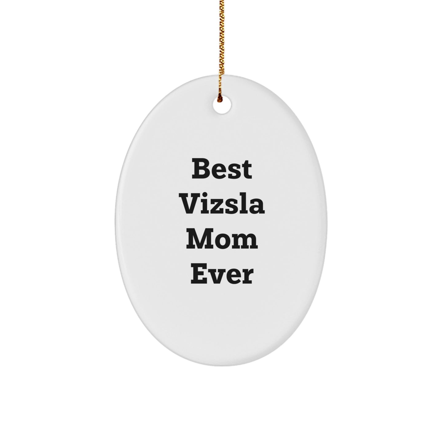 Funny Vizsla Dog Gifts from Mom - Best Ever Oval Ornament for Christmas Unique Gifts - Image 1