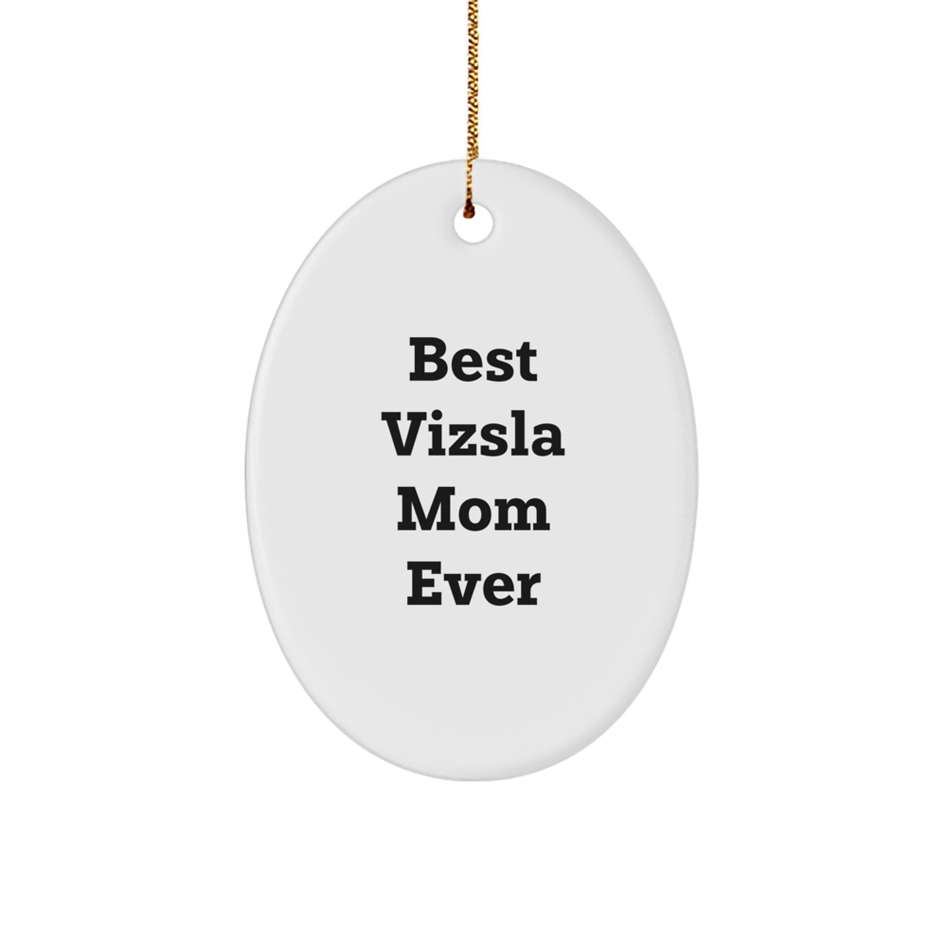 Funny Vizsla Dog Gifts from Mom - Best Ever Oval Ornament for Christmas Unique Gifts - Image 1
