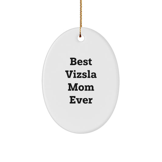 Funny Vizsla Dog Gifts from Mom - Best Ever Oval Ornament for Christmas Unique Gifts - Image 1