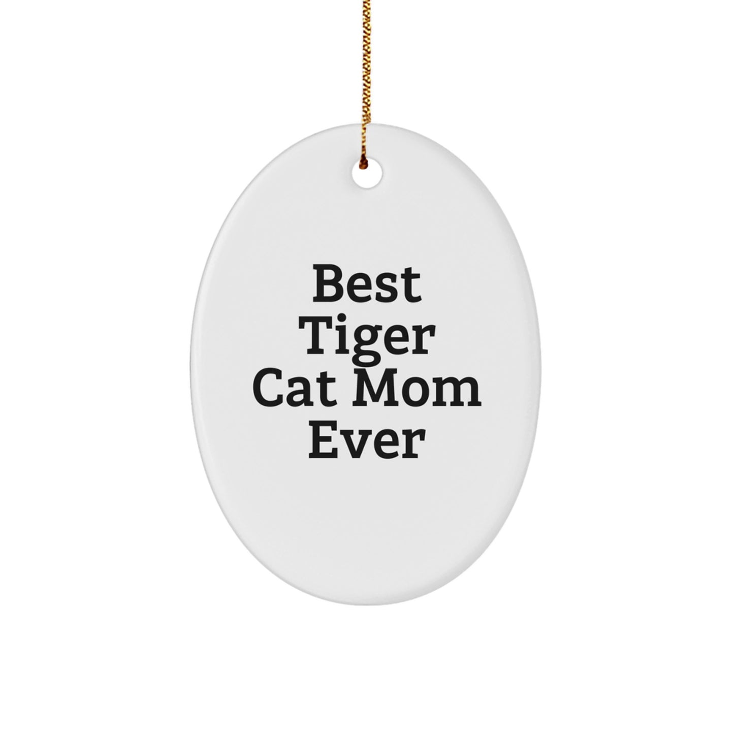 Funny Tiger Cat Christmas Unique Gifts from Mom, Oval Ornament, Best 'Tiger Cat Mom Ever' Quote, for Tiger Cat Lover Gifts, Unique Christmas Memorable Present, Christmas Decoration - Image 1