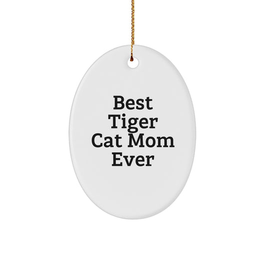 Funny Tiger Cat Christmas Unique Gifts from Mom, Oval Ornament, Best 'Tiger Cat Mom Ever' Quote, for Tiger Cat Lover Gifts, Unique Christmas Memorable Present, Christmas Decoration - Image 1