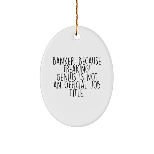 Funny Gifts from Men for Banker Friends - Oval Ornament - 'Banker. Because Freaking' genius Is Not An Official Job Title.' Christmas - Image 1