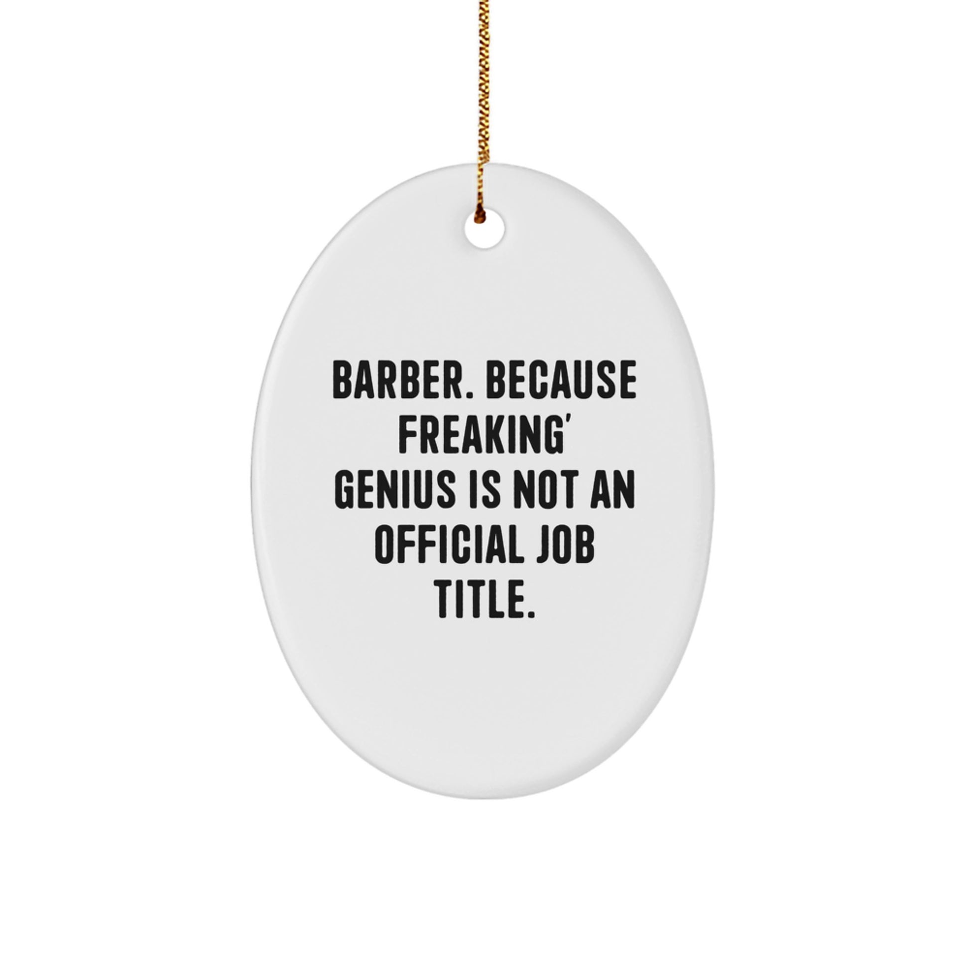 Funny Barber Gifts from Men - Oval Ornament for Friends, Coworkers, or Barber Friends - 'Barber. Because Freaking' genius Is Not An Official Job Title.' - Christmas Unique Gifts - Image 1