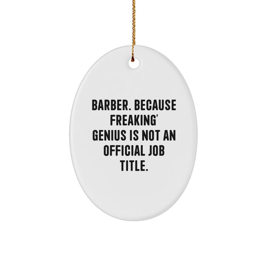 Funny Barber Gifts from Men - Oval Ornament for Friends, Coworkers, or Barber Friends - 'Barber. Because Freaking' genius Is Not An Official Job Title.' - Christmas Unique Gifts - Image 1