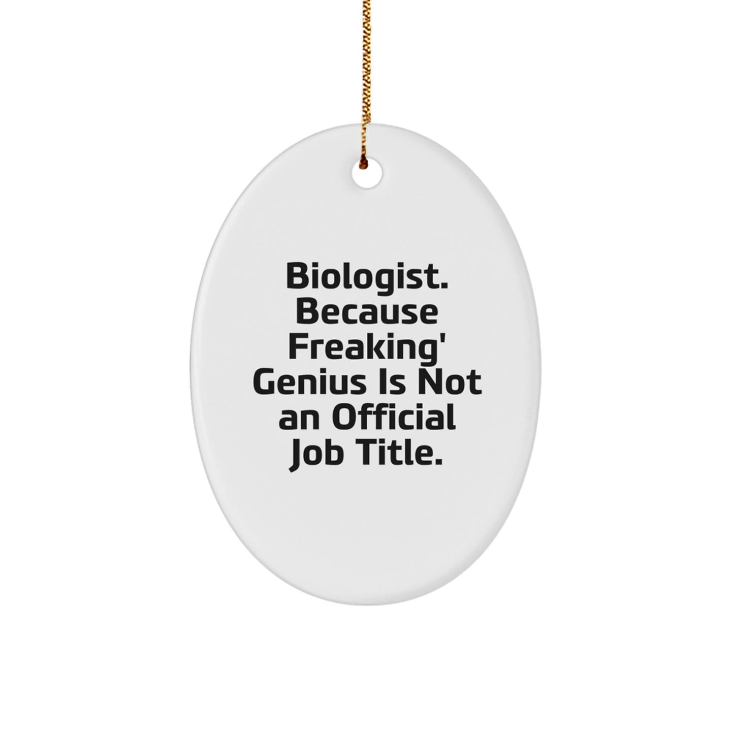 Funny Biologist Gifts, Oval Ornament for Him, 'Biologist Because Freaking genius Is Not An Official Job Title' Christmas Unique Gifts from Women - Image 1