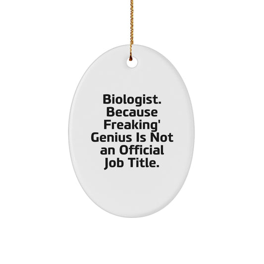 Funny Biologist Gifts, Oval Ornament for Him, 'Biologist Because Freaking genius Is Not An Official Job Title' Christmas Unique Gifts from Women - Image 1
