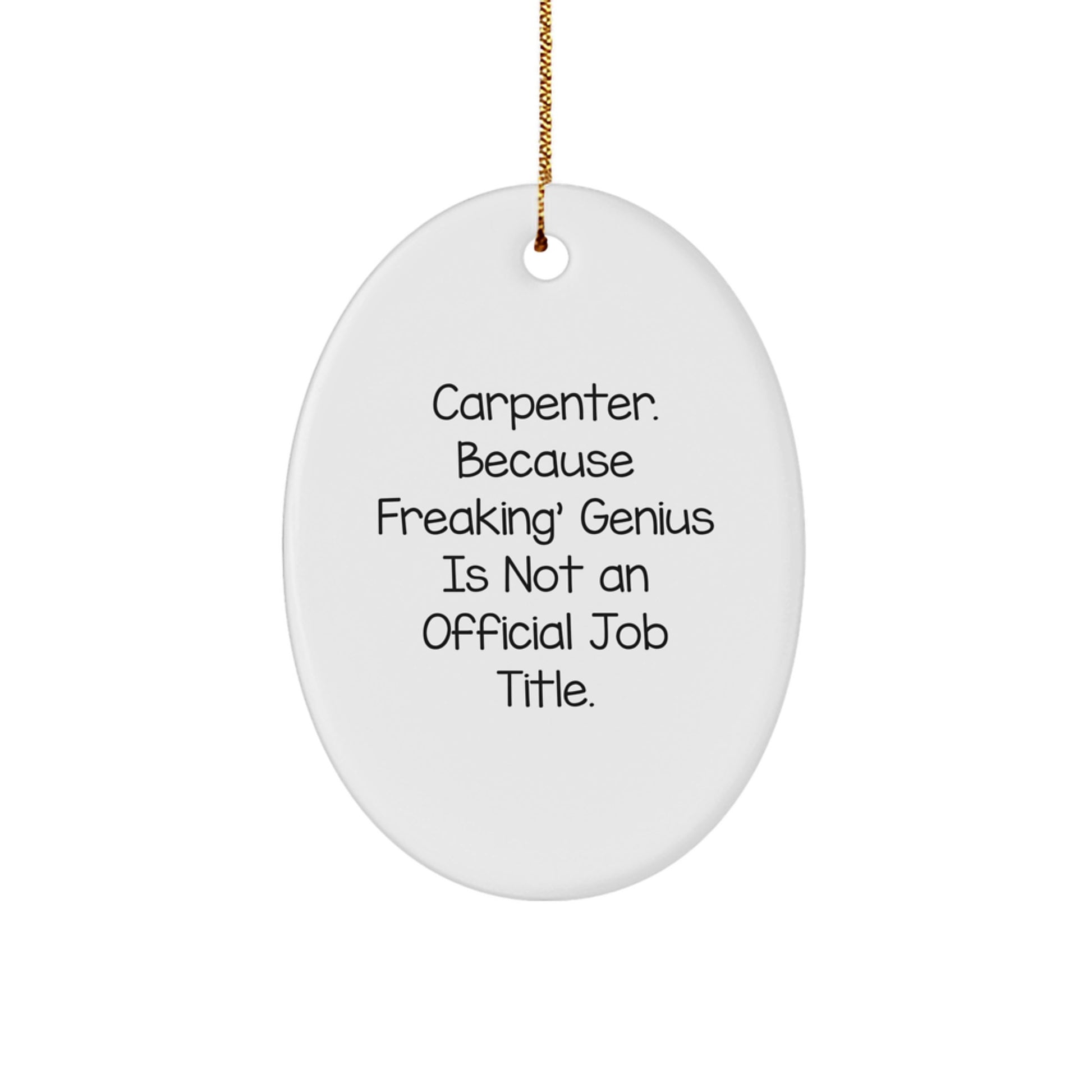 Funny Carpenter Gifts from Friends - Oval Ornament with 'Carpenter. Because Freaking' genius Is Not An Official Job Title.' Quote - Unique Christmas Unique Gifts for Men, Women, Family - Image 1