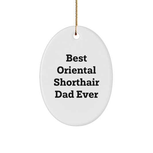 Funny Oriental Shorthair Cat Gifts for Dad from Family - Oval Ornament with Best Oriental Shorthair Dad Ever Quote, Christmas Unique Ornament - Image 1
