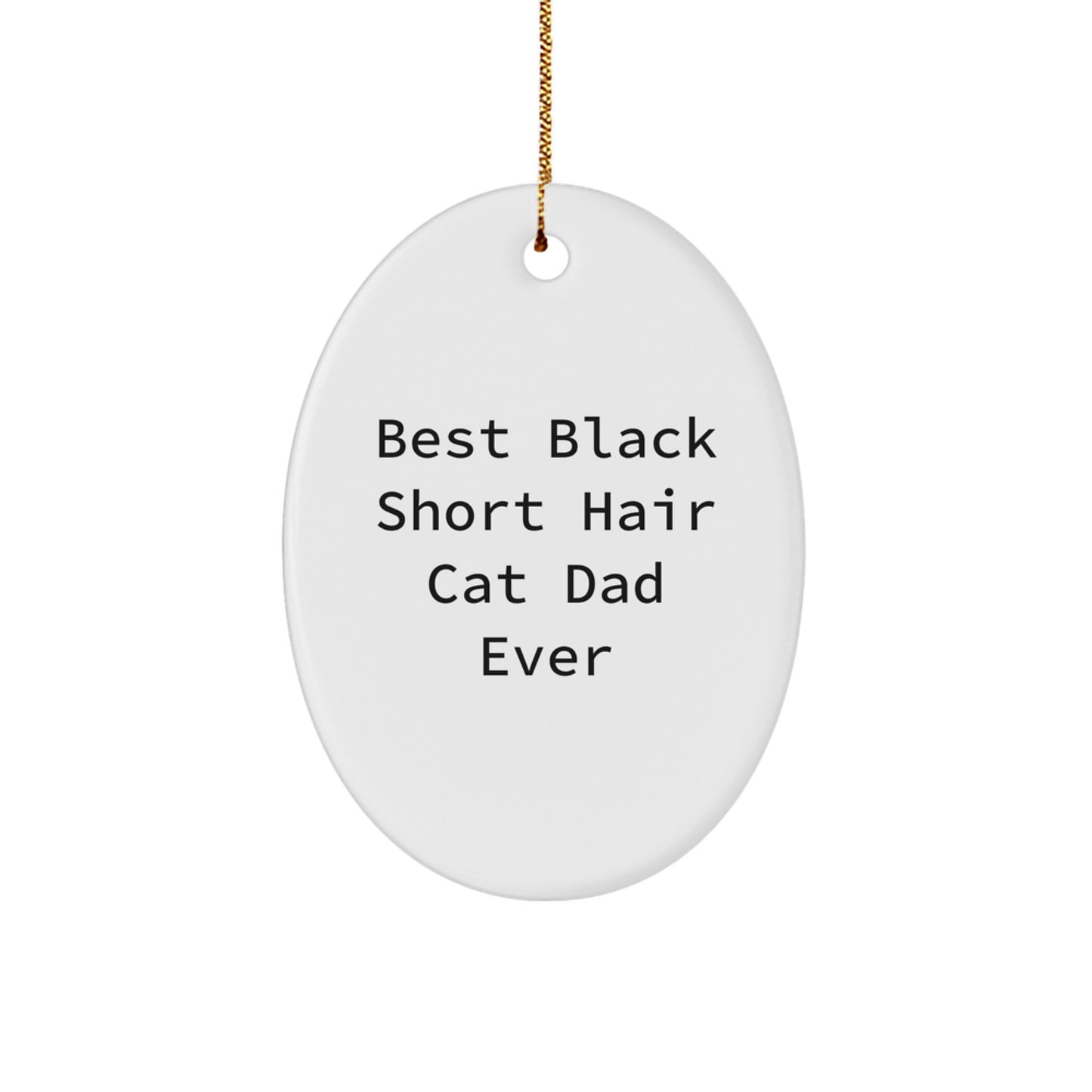 Funny Black Short Hair Cat Dad Ever Oval Ornament for Christmas Unique Gifts from Men to Black Short Hair Cat Lovers, Oval Shaped Gift for Cat Enthusiasts - Image 1