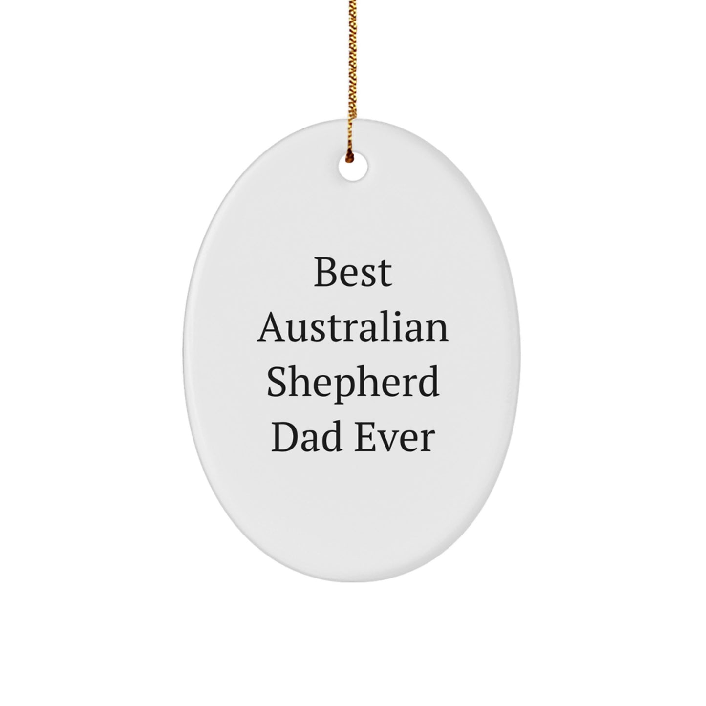 Funny Australian Shepherd Dog Oval Ornament for Dad - Best Dad Ever Christmas Unique Gifts from Men to Family - Image 1