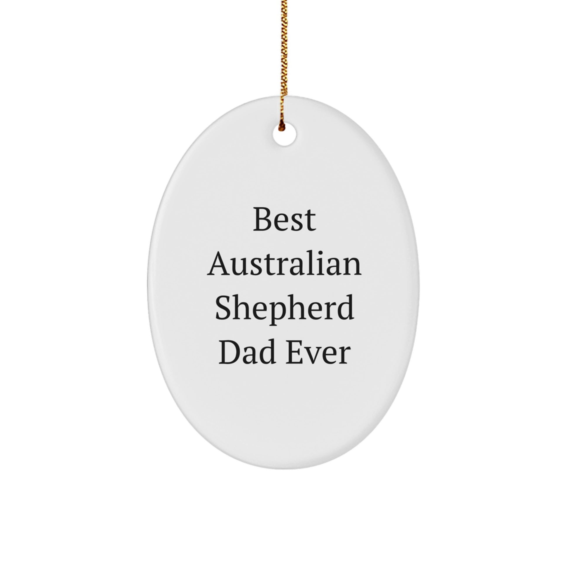 Funny Australian Shepherd Dog Oval Ornament for Dad - Best Dad Ever Christmas Unique Gifts from Men to Family - Image 1