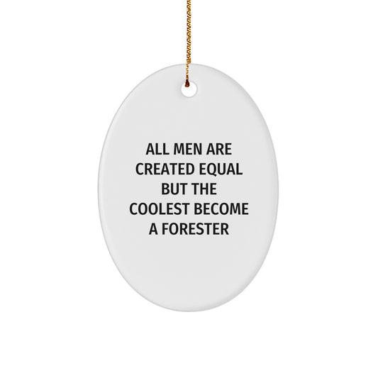 Funny Forester Gifts Christmas Oval Ornament, Gifts from Friends for Forester, 'All Men Are Created Equal But The Coolest Become A Forester' Oval Ornament - Image 1