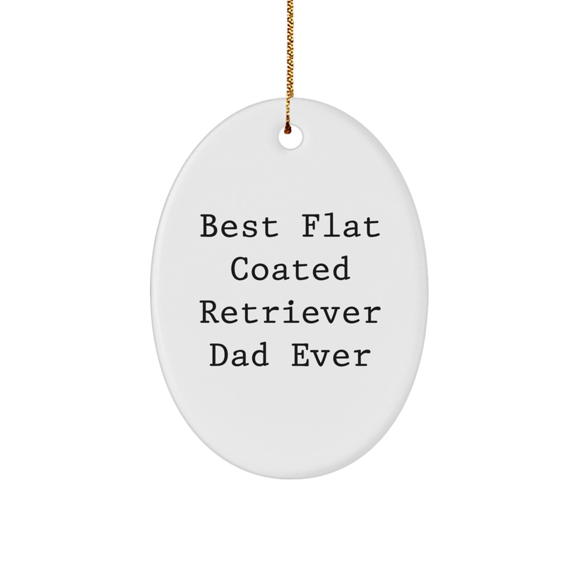 Funny Flat Coated Retriever Dog Gifts for Dad, Oval Ornament Best Dad Ever, Christmas Unique Gifts from Men to Dad, Oval Ornament - Image 1