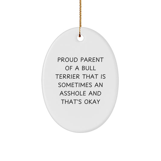 Bull Terrier Dog Christmas Oval Ornament Gifts from Proud Parents, Funny Quote for Friends and Family - Image 1