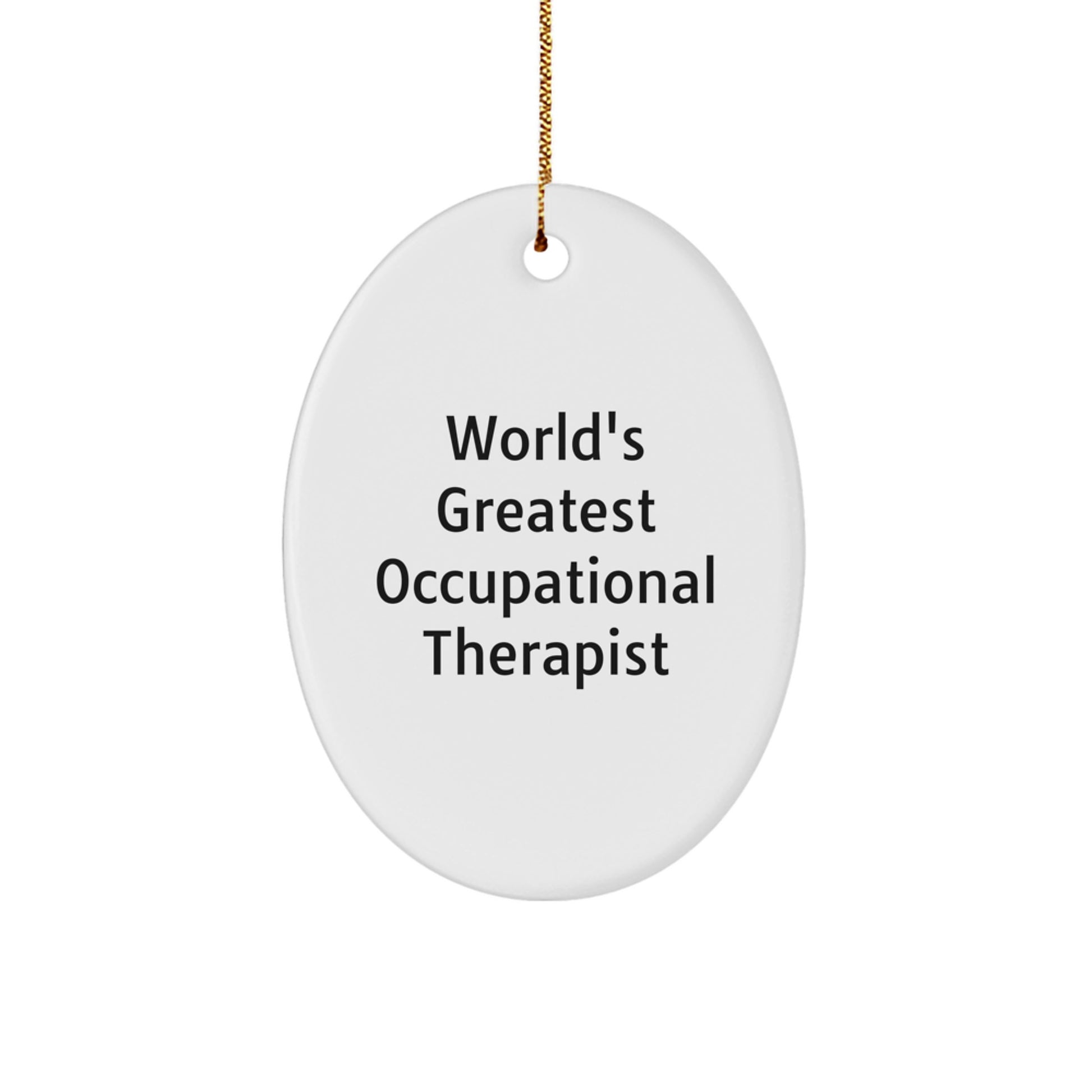 Funny Occupational Therapist Oval Ornament, Gifts from Men to Occupational Therapist, Unique Christmas Unique Gifts for Occupational Therapist, World's Greatest Occupational Therapist Quote - Image 1