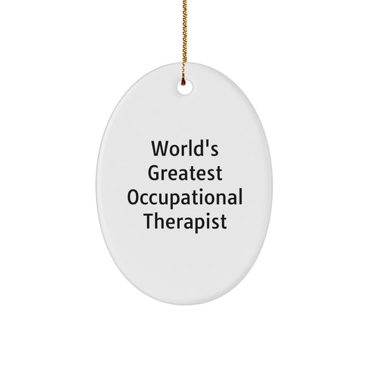 Funny Occupational Therapist Oval Ornament, Gifts from Men to Occupational Therapist, Unique Christmas Unique Gifts for Occupational Therapist, World's Greatest Occupational Therapist Quote - Image 1