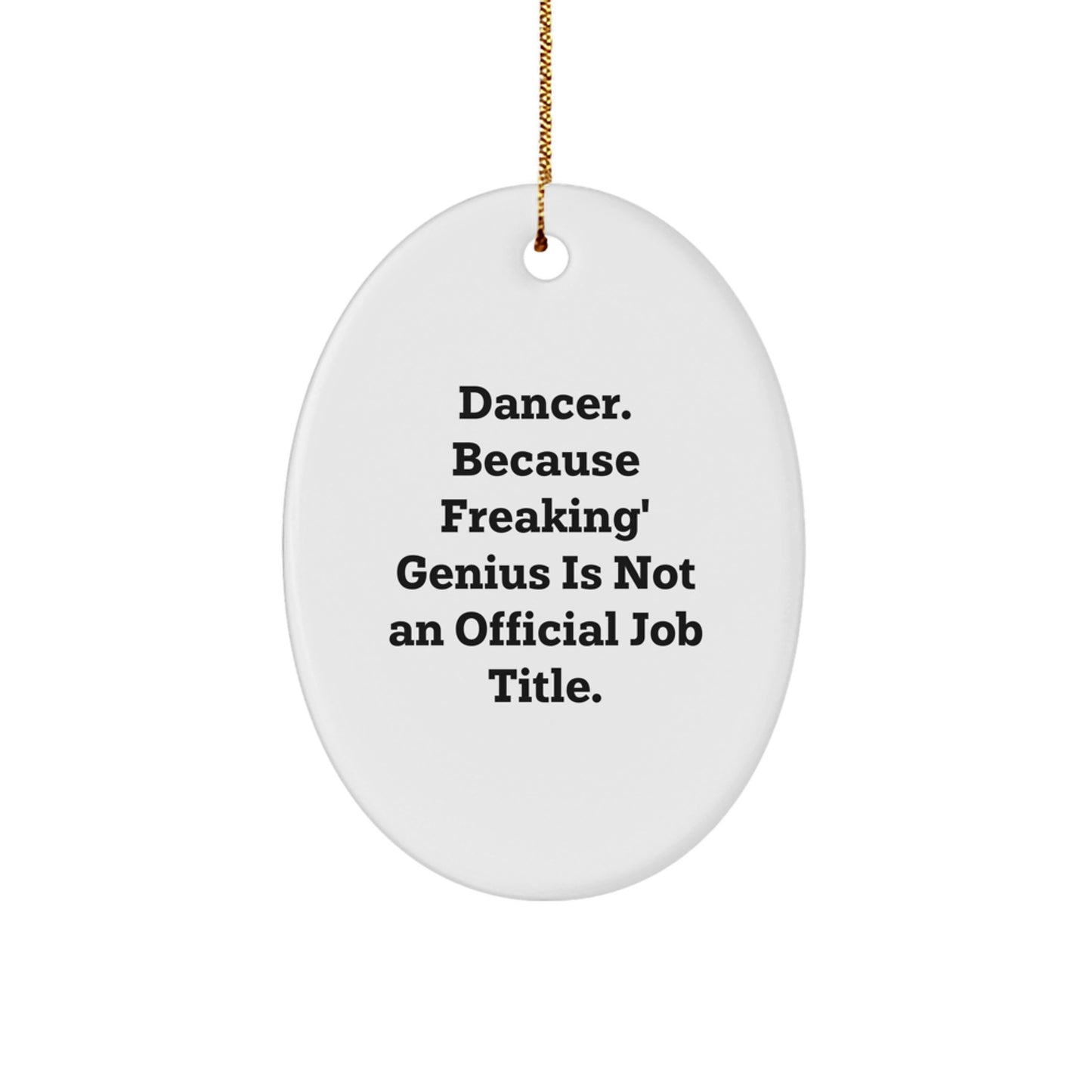 Funny Dancer Gifts from Family - Oval Ornament for Dancer Friends - 'Dancer. Because Freaking' genius Is Not An Official Job Title.' - Image 1