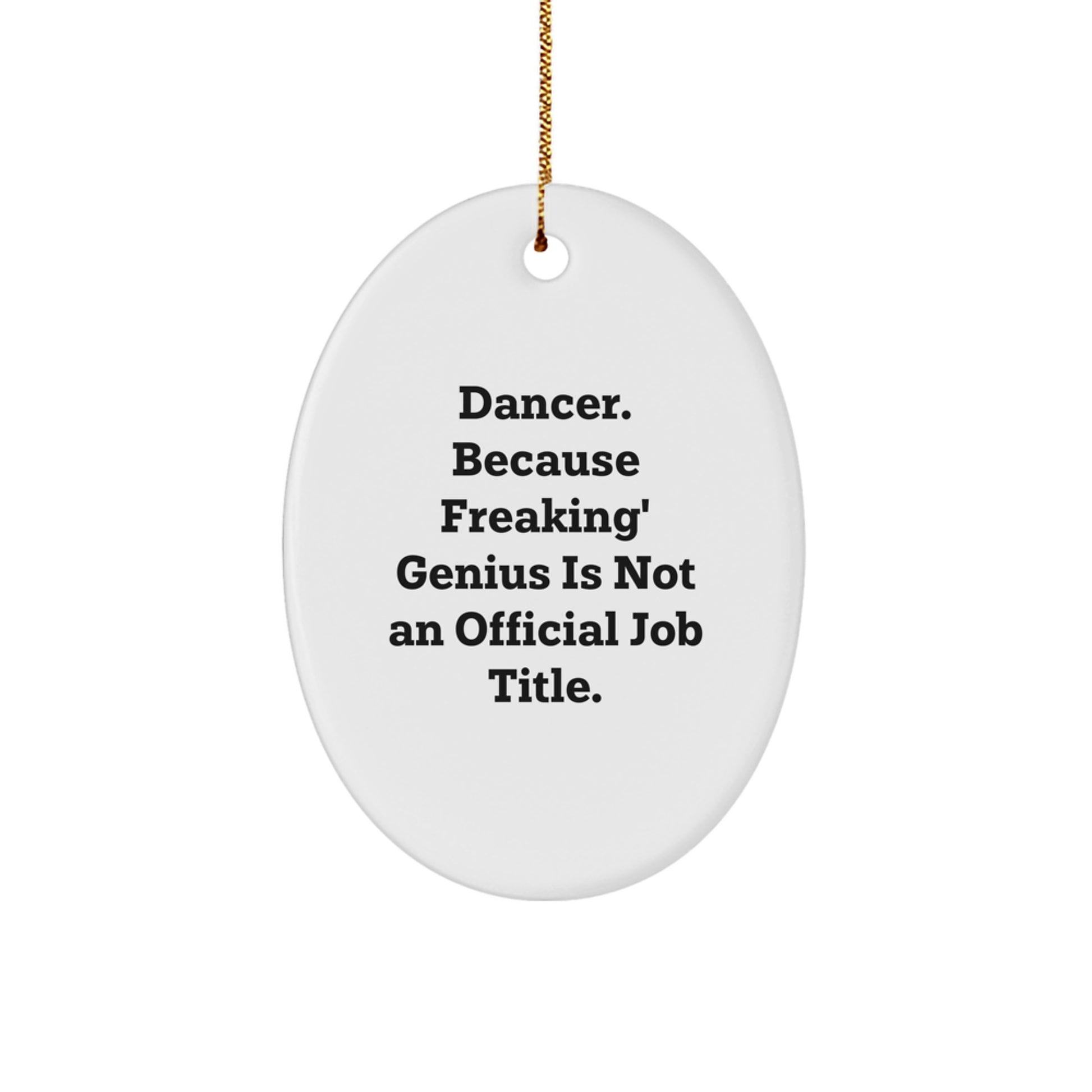 Funny Dancer Gifts from Family - Oval Ornament for Dancer Friends - 'Dancer. Because Freaking' genius Is Not An Official Job Title.' - Image 1
