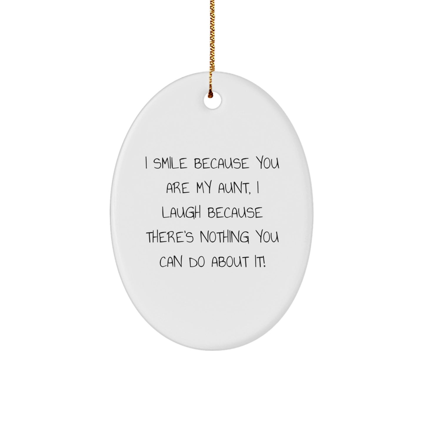 Funny Oval Ornament Gifts from Family for Aunt - I Smile Because You Are My Aunt, I Laugh Because There's Nothing You Can Do About It! Christmas Unique Gifts for Aunt - Image 1