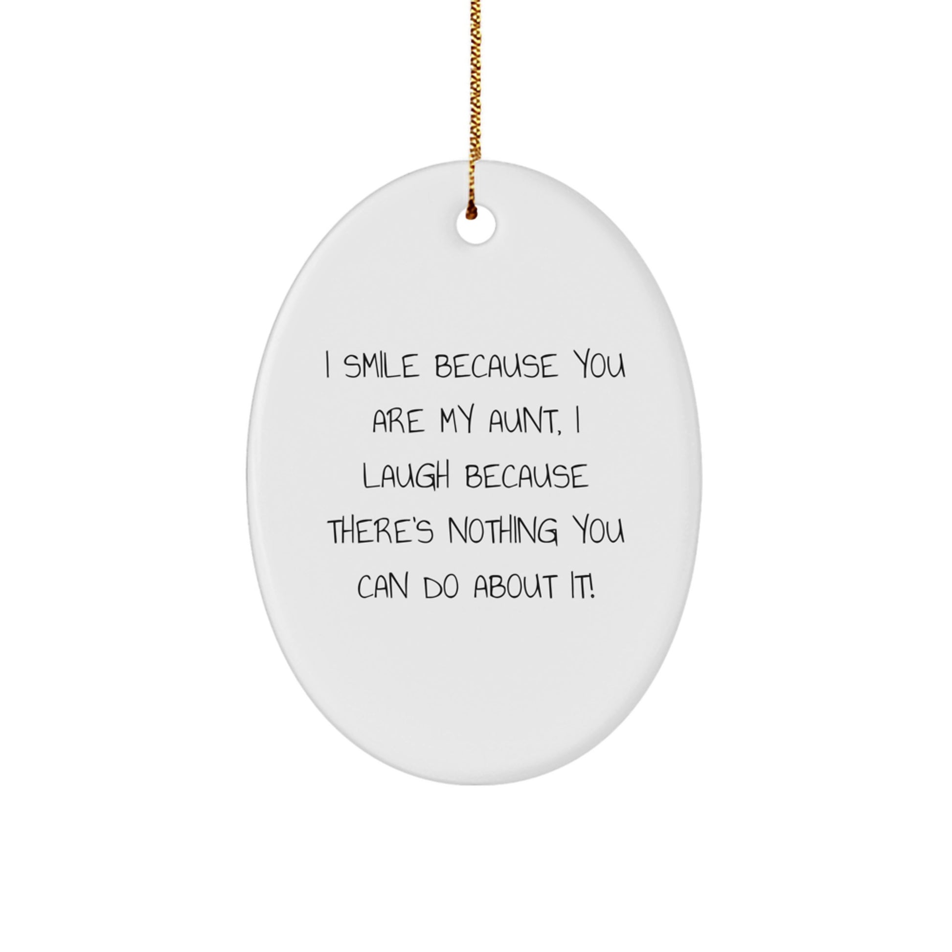 Funny Oval Ornament Gifts from Family for Aunt - I Smile Because You Are My Aunt, I Laugh Because There's Nothing You Can Do About It! Christmas Unique Gifts for Aunt - Image 1