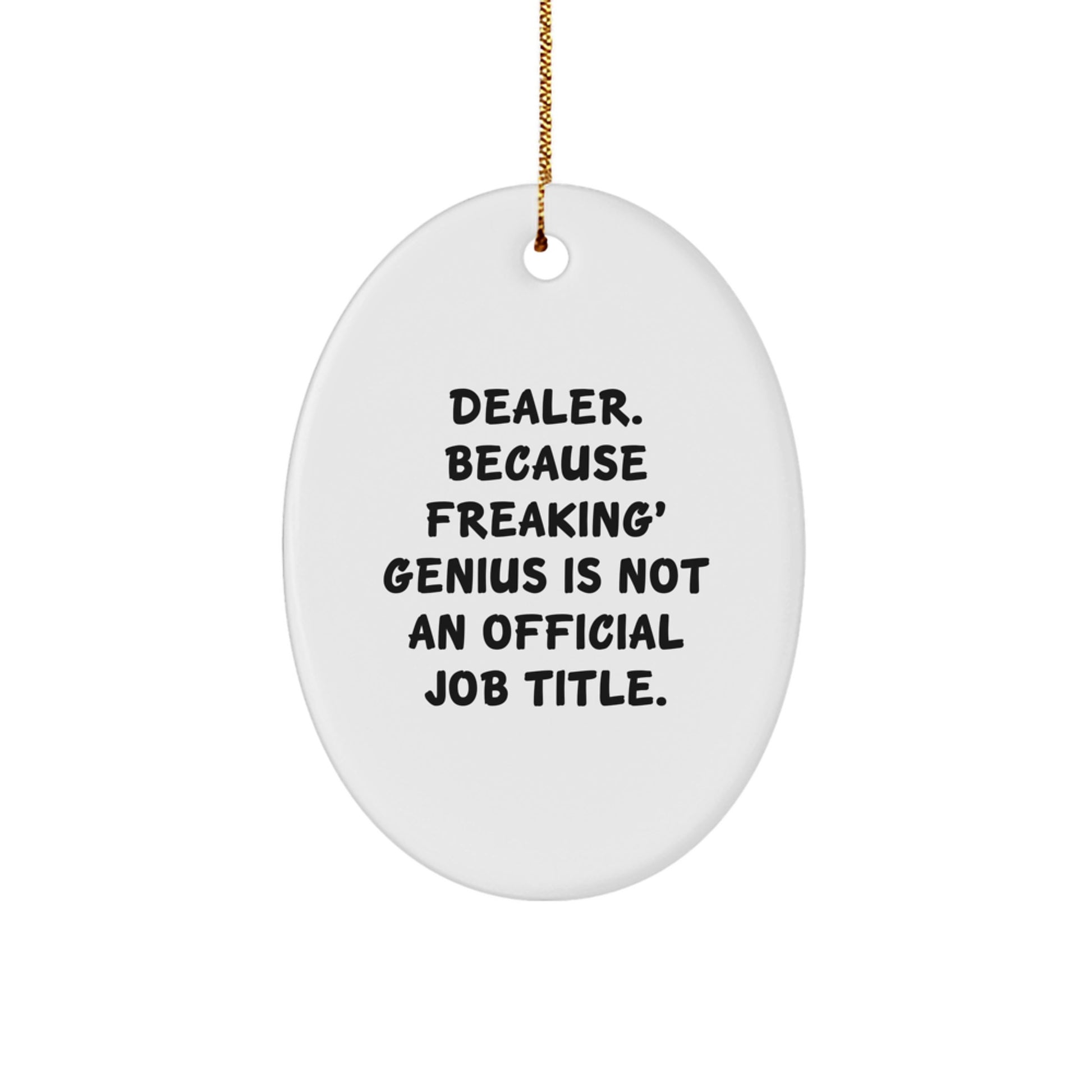Funny Dealer Gifts from Friends and Coworkers, Unique Oval Ornament for Dealer Christmas Unique Decorations, 'Dealer. Because Freaking' genius Is Not An Official Job Title.' - Image 1