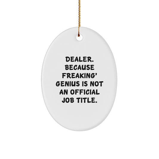 Funny Dealer Gifts from Friends and Coworkers, Unique Oval Ornament for Dealer Christmas Unique Decorations, 'Dealer. Because Freaking' genius Is Not An Official Job Title.' - Image 1