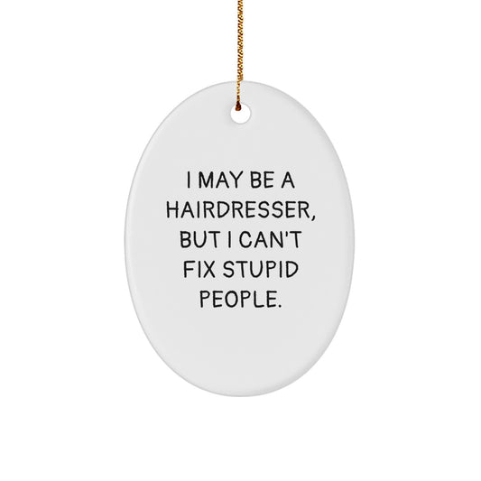 Funny Hairdresser Oval Ornament Gifts from Friends with Inspirational Quote, 'May Be a Hairdresser, But Can't Fix Stupid People', Perfect for Christmas Unique Gifts - Image 1