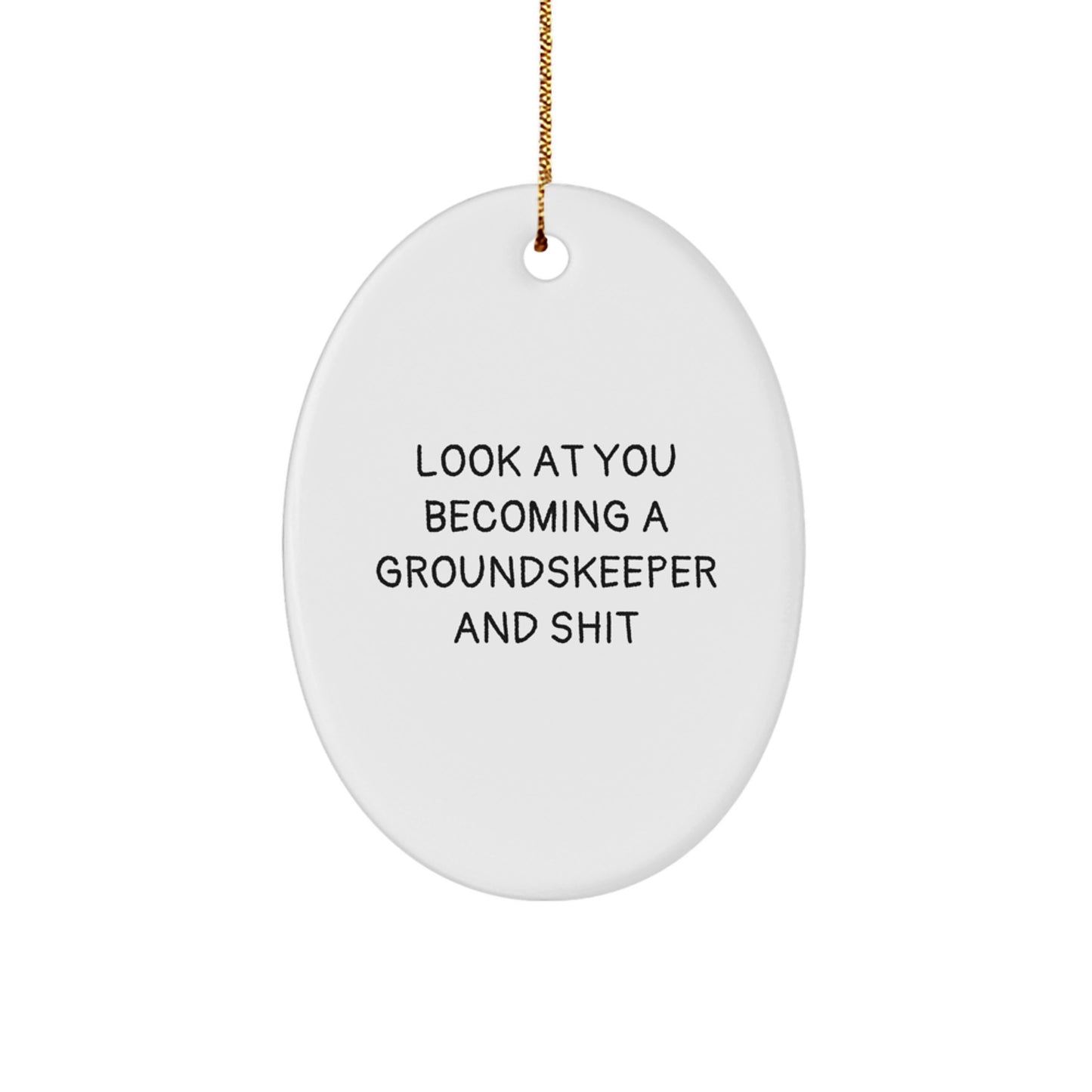 Funny groundskeeper Gifts for Men, Oval Ornament Look At You Becoming A 'groundskeeper And Shit', Christmas Unique Presents - Image 1