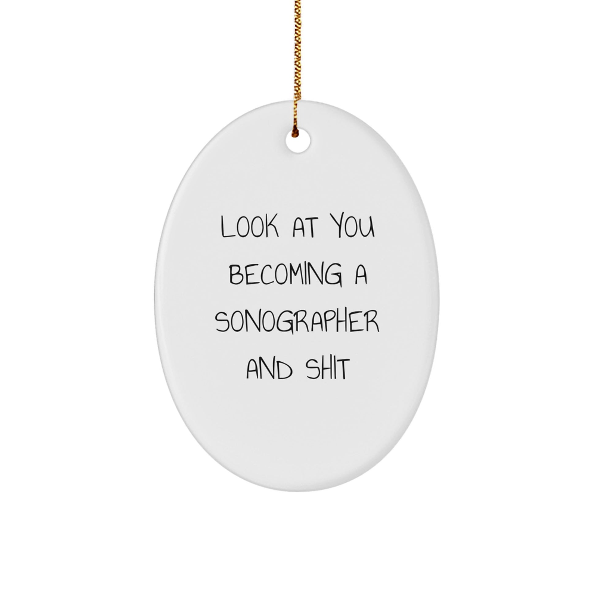 Funny Sonographer Gifts from Friends for Men and Women - Oval Ornament, Look At You Becoming A Sonographer And Shit Christmas Unique Decorations - Image 1