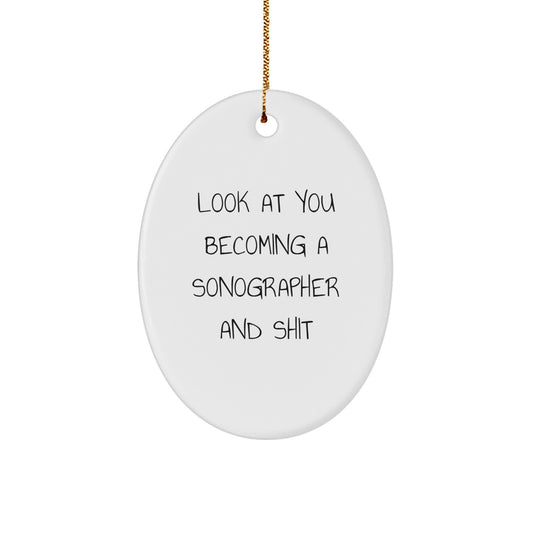 Funny Sonographer Gifts from Friends for Men and Women - Oval Ornament, Look At You Becoming A Sonographer And Shit Christmas Unique Decorations - Image 1