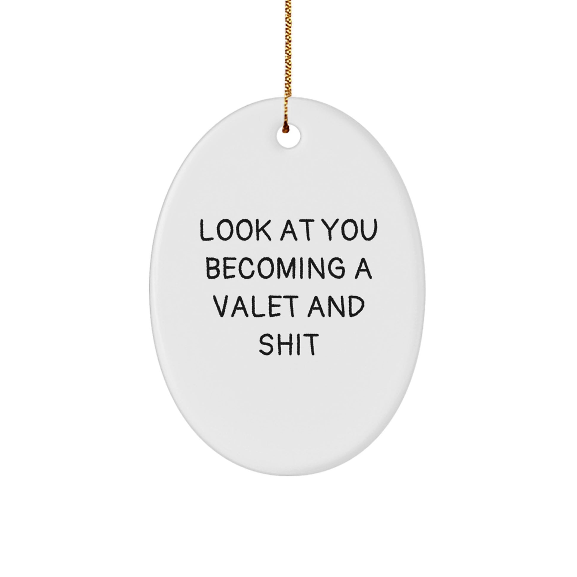 Funny Valet Gifts from Friends for Valet Men, Oval Ornament, Look At You Becoming A Valet And Shit Christmas Unique Gifts - Image 1