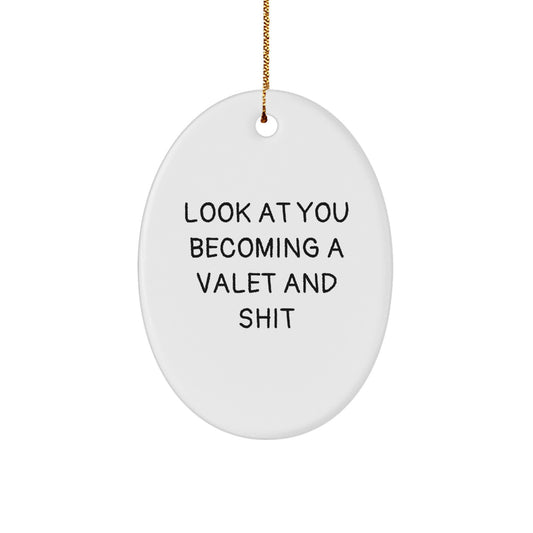 Funny Valet Gifts from Friends for Valet Men, Oval Ornament, Look At You Becoming A Valet And Shit Christmas Unique Gifts - Image 1