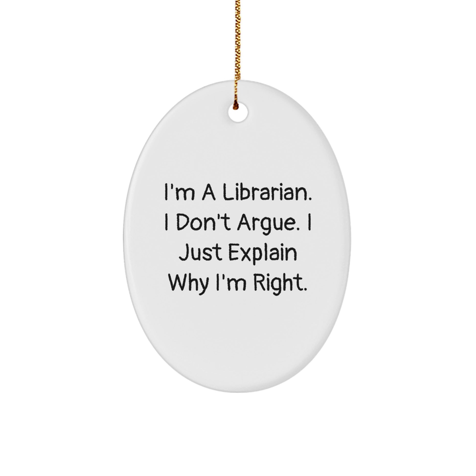 Funny Librarian Gifts for Him, Oval Ornament with Quote 'I'm A Librarian. I Don't Argue. I Just Explain Why I'm Right.' - Gifts from Friends, Coworkers, Family for Christmas - Image 1