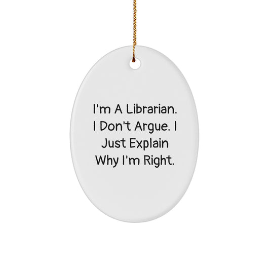 Funny Librarian Gifts for Him, Oval Ornament with Quote 'I'm A Librarian. I Don't Argue. I Just Explain Why I'm Right.' - Gifts from Friends, Coworkers, Family for Christmas - Image 1