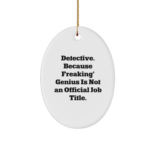 Detective Oval Ornament - Funny Gift Idea for Christmas - Oval Decorations - 'Detective. Because Freaking' genius Is Not An Official Job Title.' - Image 1