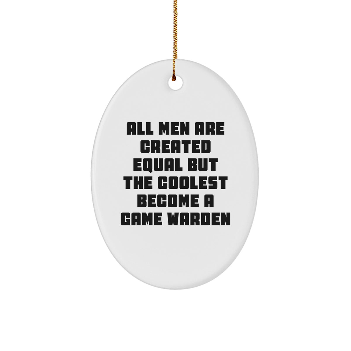 Funny Game Warden Gifts from Men for Game Wardens - Oval Ornament, All Men Are Created Equal But The Coolest Become A Game Warden, Christmas Unique - Image 1
