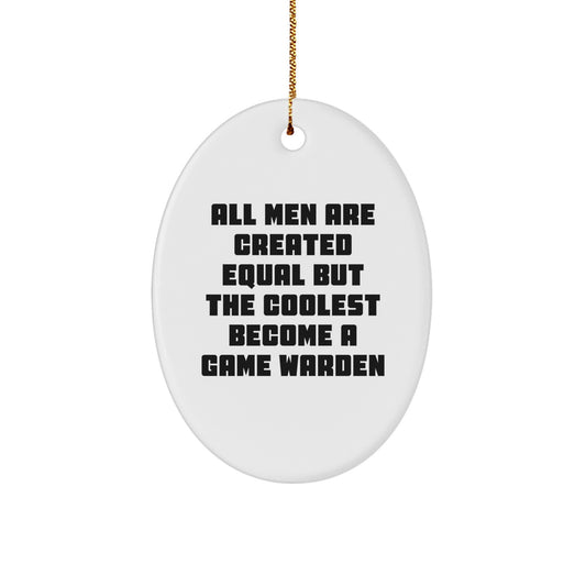 Funny Game Warden Gifts from Men for Game Wardens - Oval Ornament, All Men Are Created Equal But The Coolest Become A Game Warden, Christmas Unique - Image 1