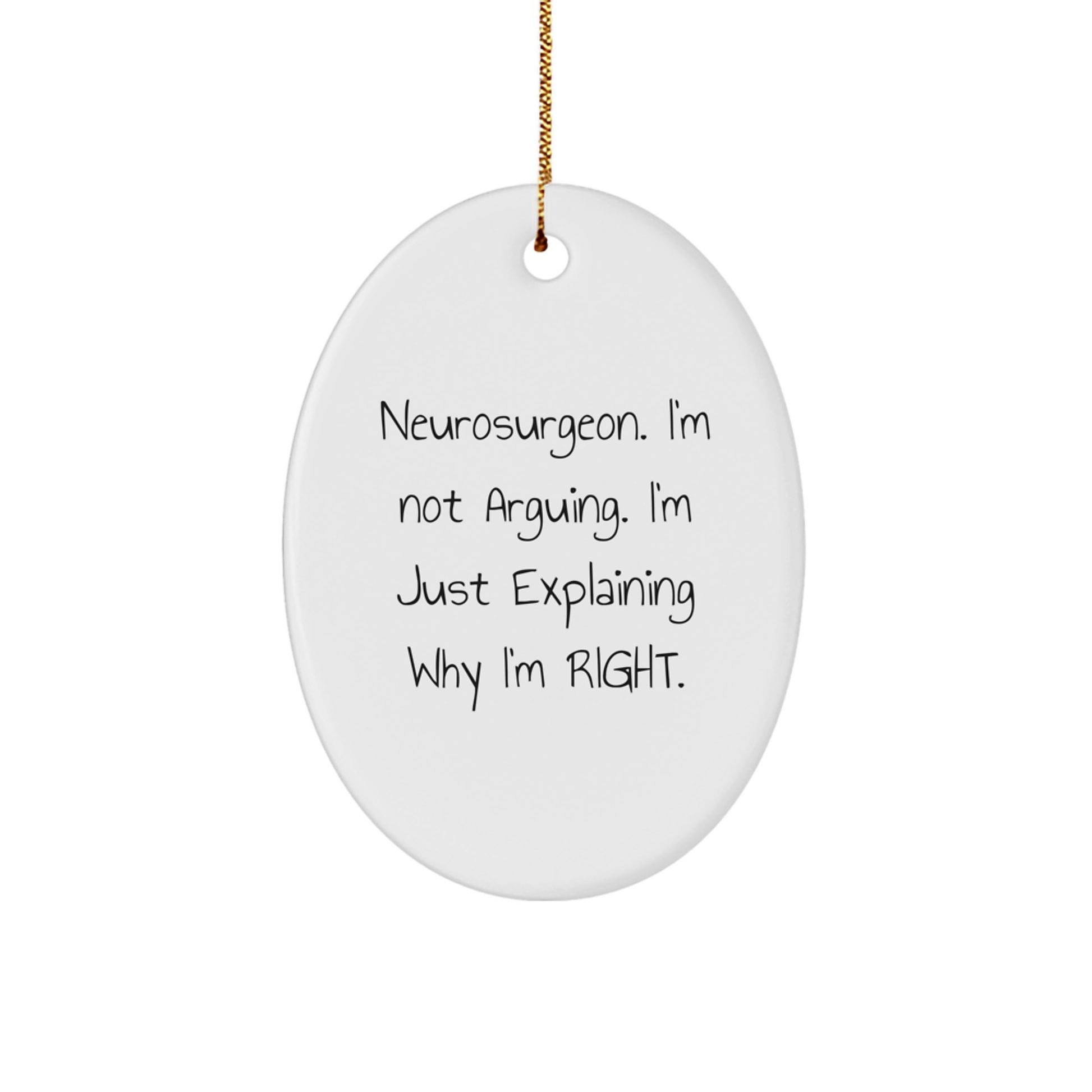 Funny Neurosurgeon Gifts from Friends - Oval Ornament for Neurosurgeons, Sarcastic Humor Christmas Unique Gifts, I'm Right Quote Decor - Image 1