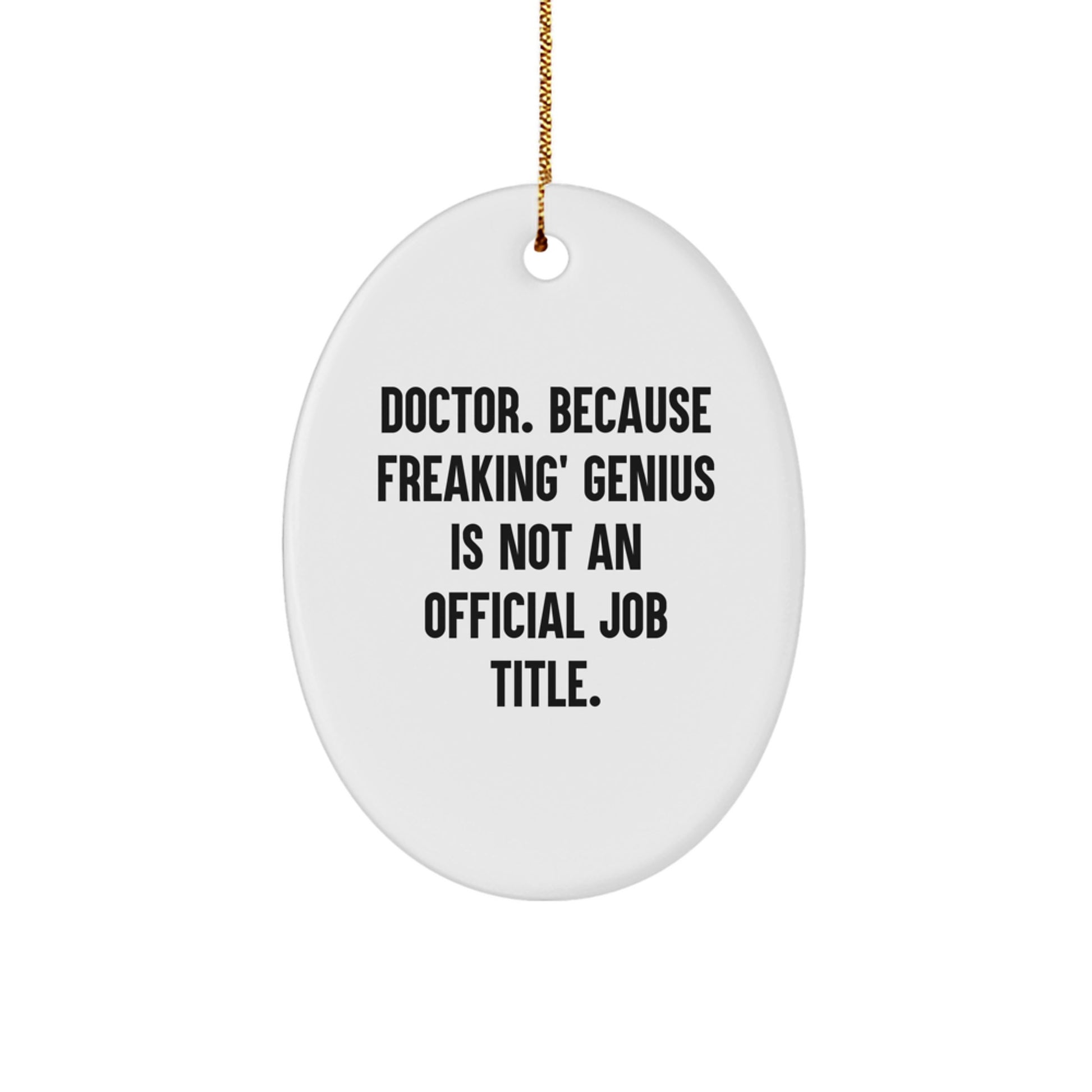Funny Doctor Gifts, Oval Ornament, 'Doctor. Because Freaking' genius Is Not An Official Job Title.' for Doctor, Christmas Unique Gifts from Friends - Image 1