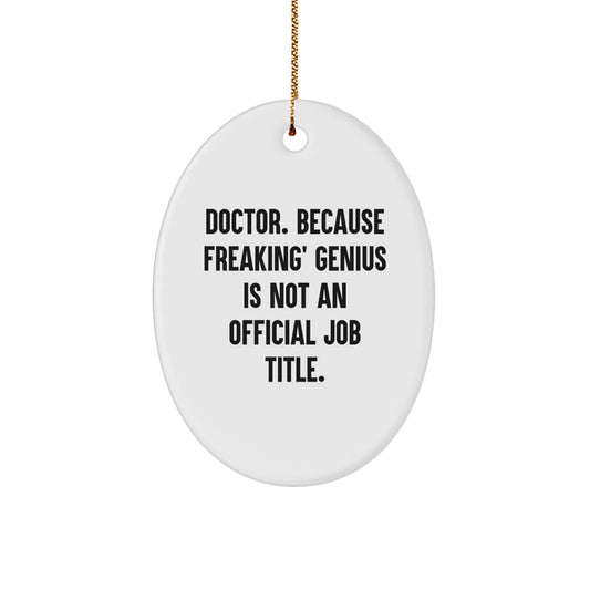 Funny Doctor Gifts, Oval Ornament, 'Doctor. Because Freaking' genius Is Not An Official Job Title.' for Doctor, Christmas Unique Gifts from Friends - Image 1