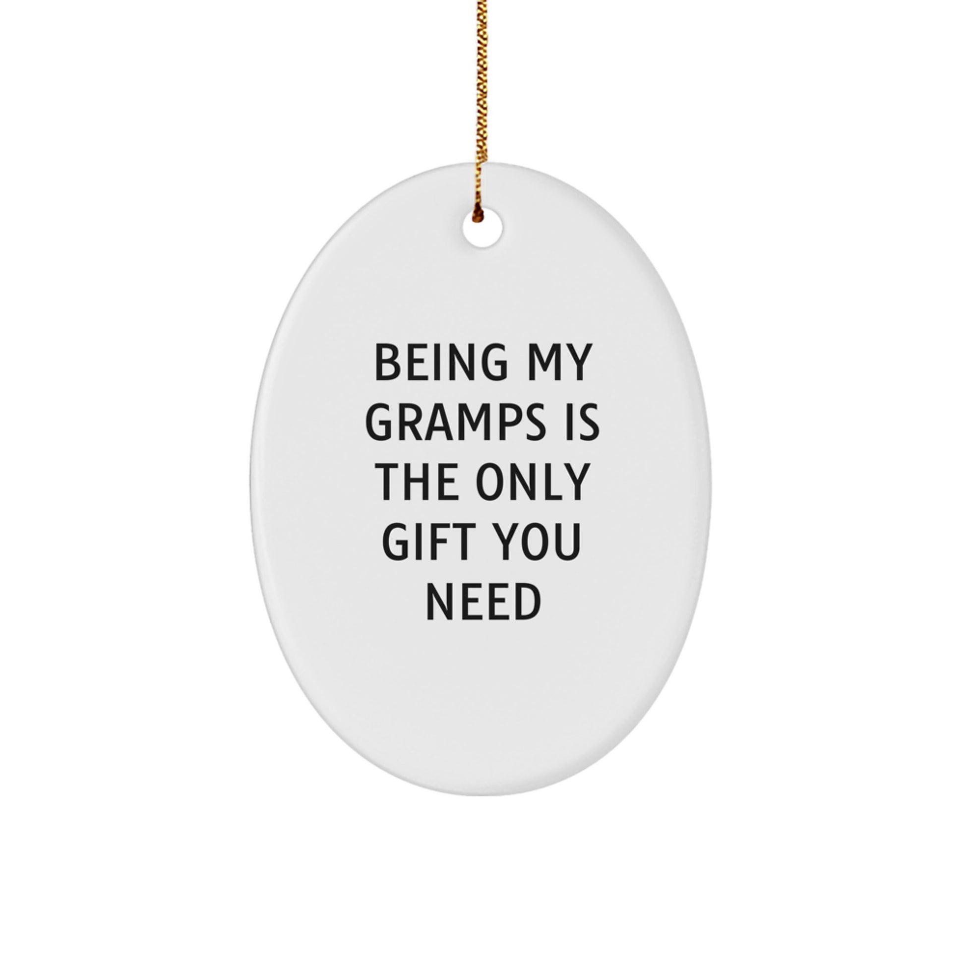 Funny Gramps Gifts - Oval Ornament Being My Gramps Is The Only Gift You Need, Gifts from Family for Gramps, Unique Christmas Unique Gifts for Men, Oval Shaped Decorative - Image 1