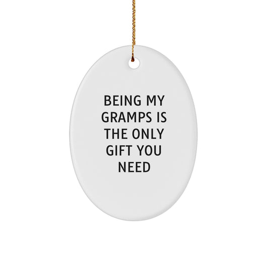 Funny Gramps Gifts - Oval Ornament Being My Gramps Is The Only Gift You Need, Gifts from Family for Gramps, Unique Christmas Unique Gifts for Men, Oval Shaped Decorative - Image 1